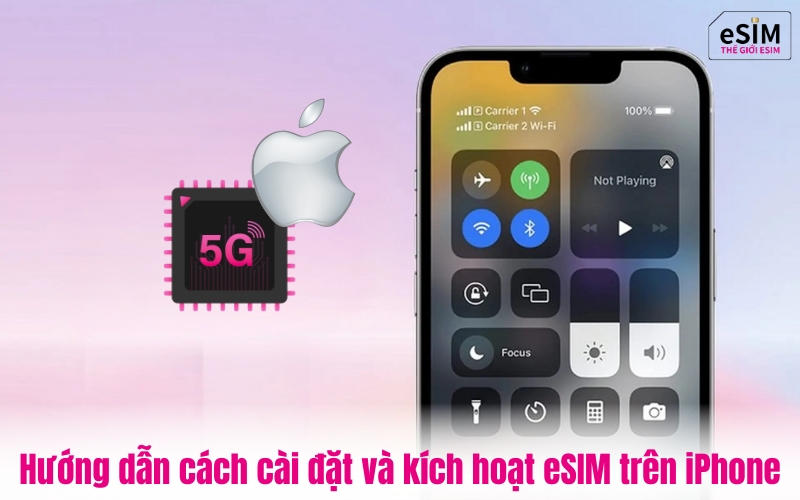 Hướng dẫn cách cài đặt và kích hoạt eSIM trên iPhone